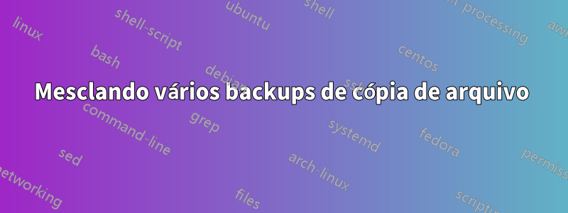 Mesclando vários backups de cópia de arquivo