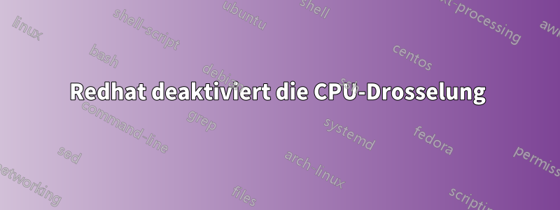 Redhat deaktiviert die CPU-Drosselung