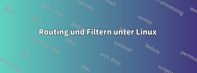 Routing und Filtern unter Linux