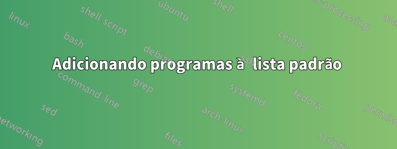 Adicionando programas à lista padrão