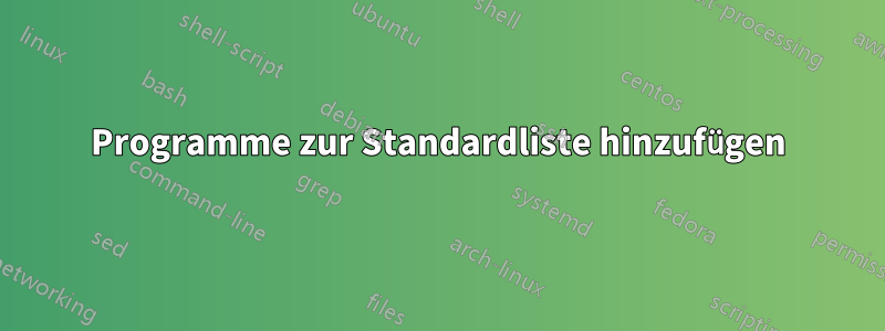 Programme zur Standardliste hinzufügen