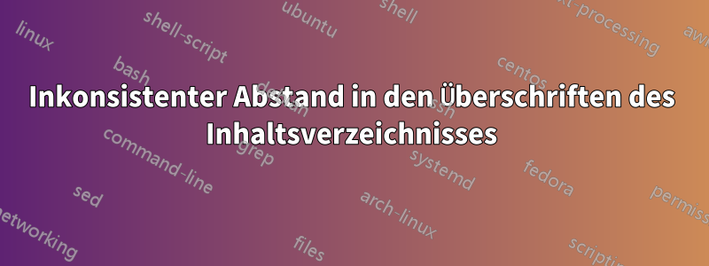 Inkonsistenter Abstand in den Überschriften des Inhaltsverzeichnisses