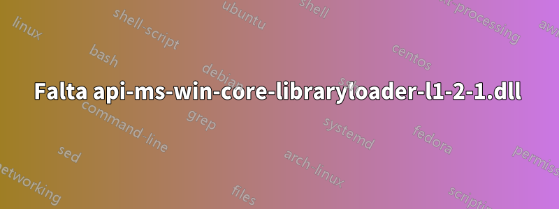 Falta api-ms-win-core-libraryloader-l1-2-1.dll