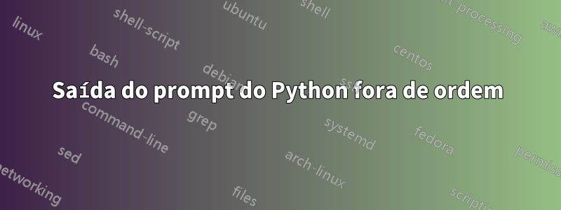 Saída do prompt do Python fora de ordem