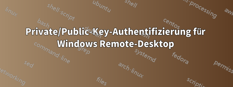 Private/Public-Key-Authentifizierung für Windows Remote-Desktop