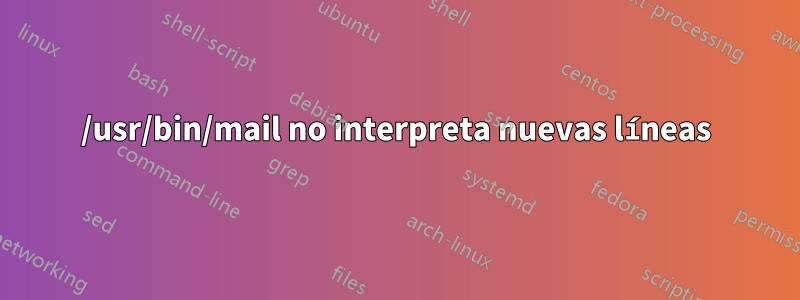 /usr/bin/mail no interpreta nuevas líneas