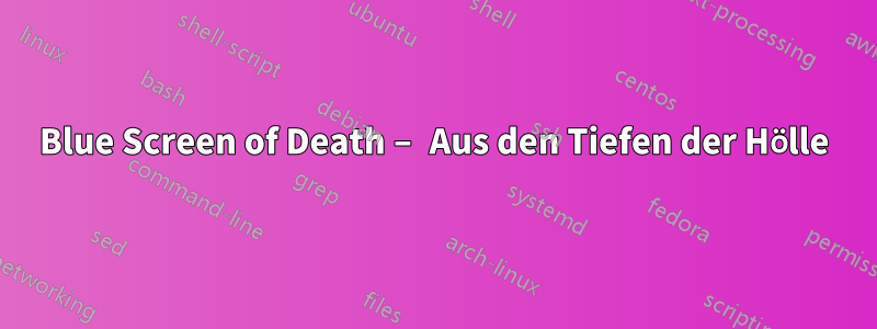 Blue Screen of Death – Aus den Tiefen der Hölle