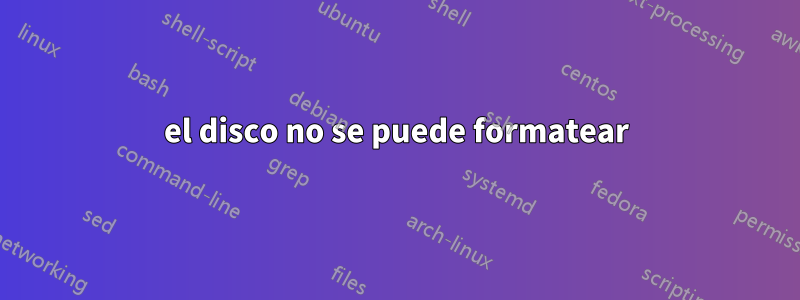 el disco no se puede formatear