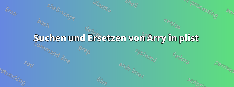 Suchen und Ersetzen von Arry in plist