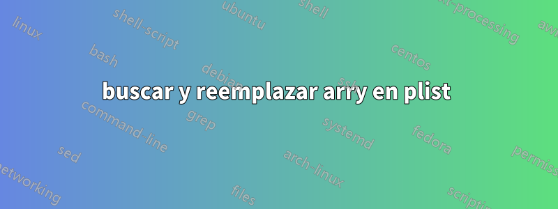 buscar y reemplazar arry en plist