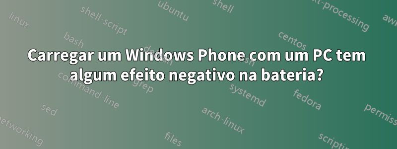 Carregar um Windows Phone com um PC tem algum efeito negativo na bateria?