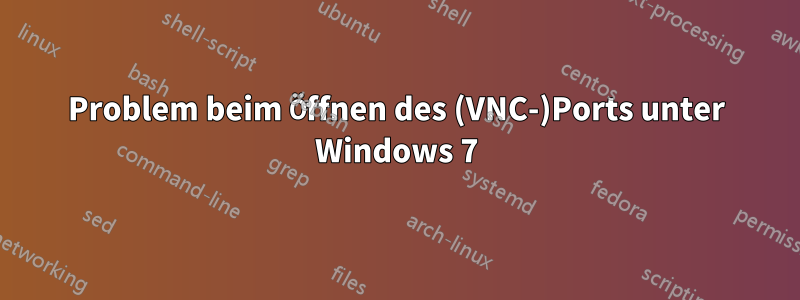 Problem beim Öffnen des (VNC-)Ports unter Windows 7