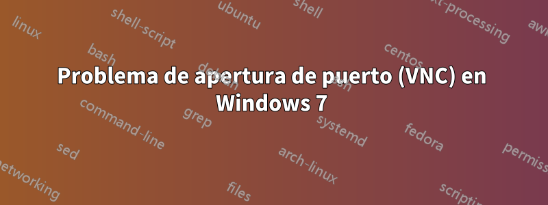 Problema de apertura de puerto (VNC) en Windows 7