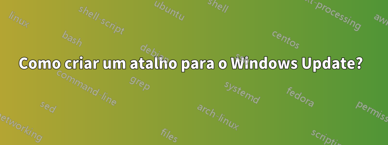 Como criar um atalho para o Windows Update? 