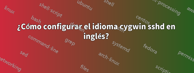 ¿Cómo configurar el idioma cygwin sshd en inglés?