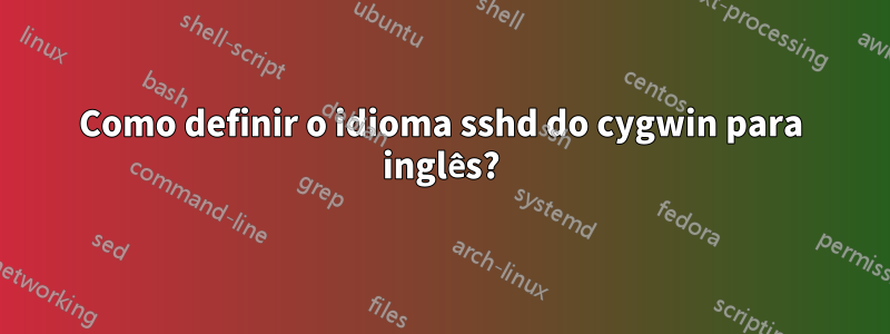 Como definir o idioma sshd do cygwin para inglês?