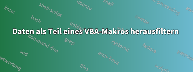 Daten als Teil eines VBA-Makros herausfiltern