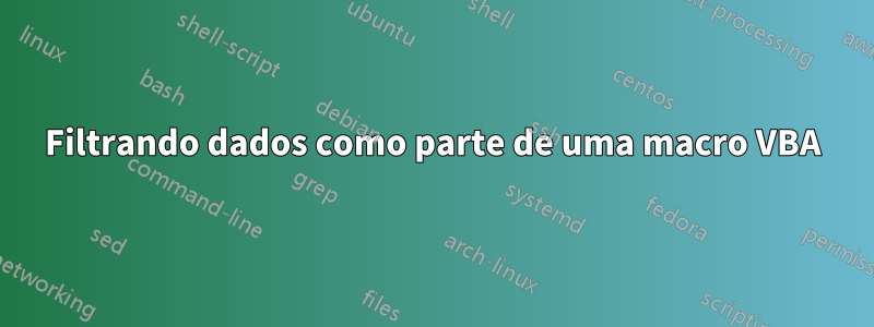 Filtrando dados como parte de uma macro VBA