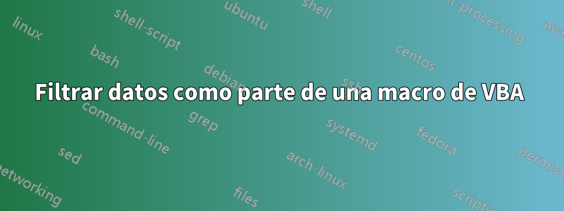 Filtrar datos como parte de una macro de VBA