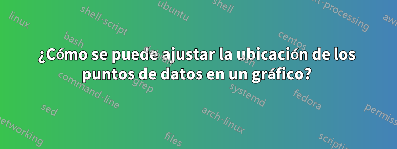 ¿Cómo se puede ajustar la ubicación de los puntos de datos en un gráfico?