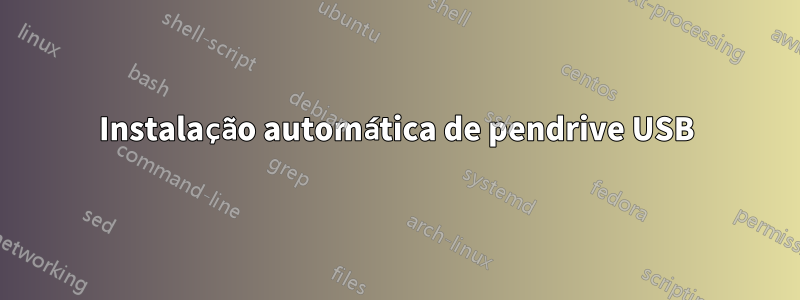 Instalação automática de pendrive USB