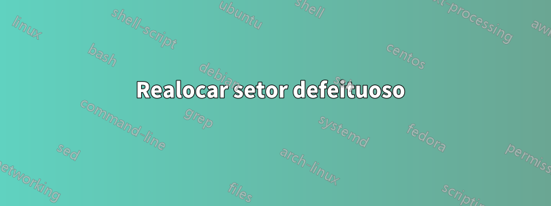 Realocar setor defeituoso 