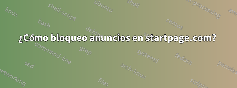 ¿Cómo bloqueo anuncios en startpage.com?