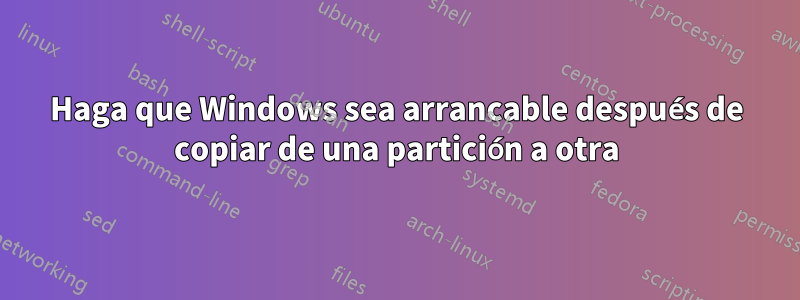 Haga que Windows sea arrancable después de copiar de una partición a otra