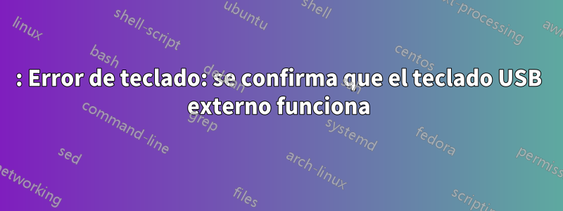 0211: Error de teclado: se confirma que el teclado USB externo funciona