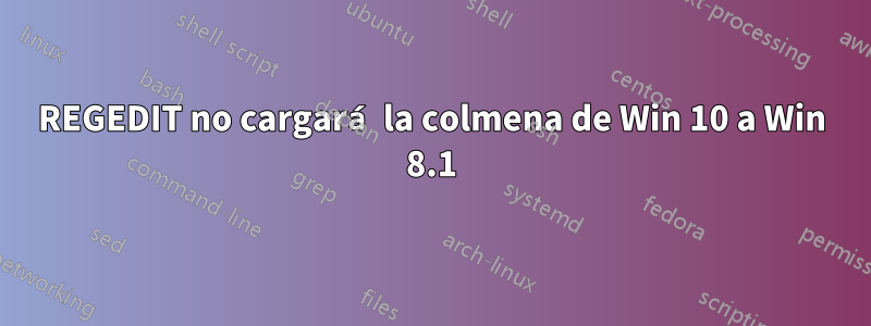 REGEDIT no cargará la colmena de Win 10 a Win 8.1