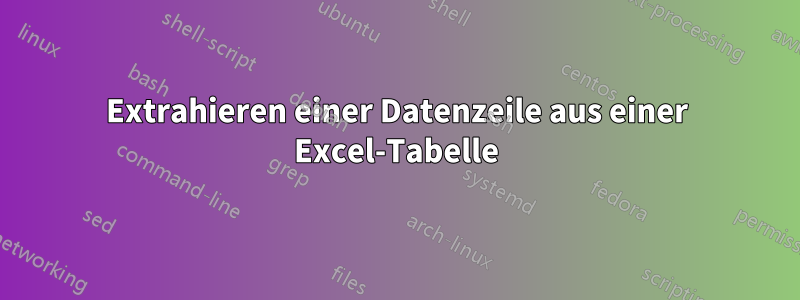 Extrahieren einer Datenzeile aus einer Excel-Tabelle