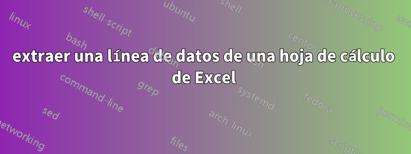 extraer una línea de datos de una hoja de cálculo de Excel