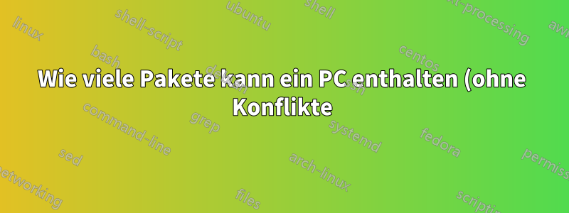 Wie viele Pakete kann ein PC enthalten (ohne Konflikte)?