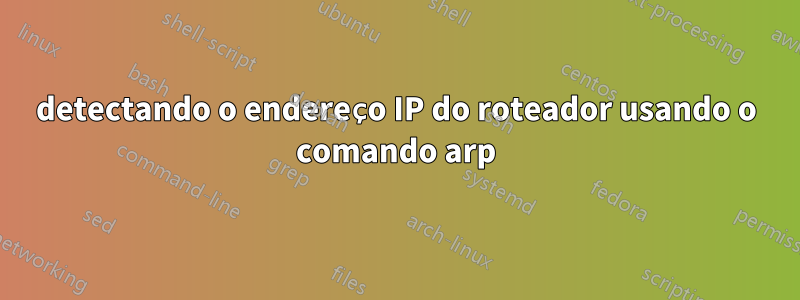 detectando o endereço IP do roteador usando o comando arp