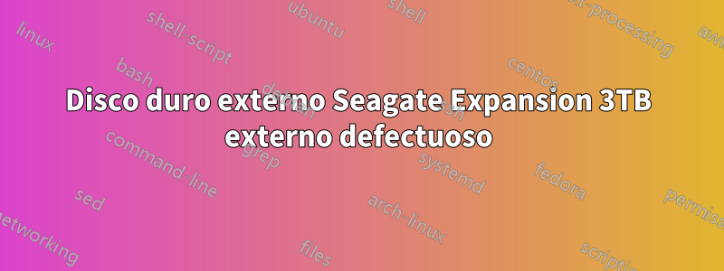 Disco duro externo Seagate Expansion 3TB externo defectuoso