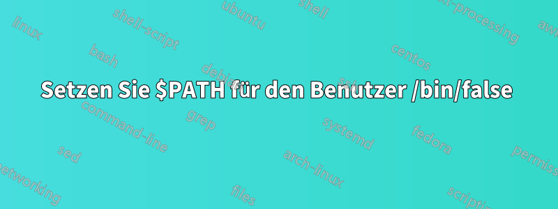 Setzen Sie $PATH für den Benutzer /bin/false