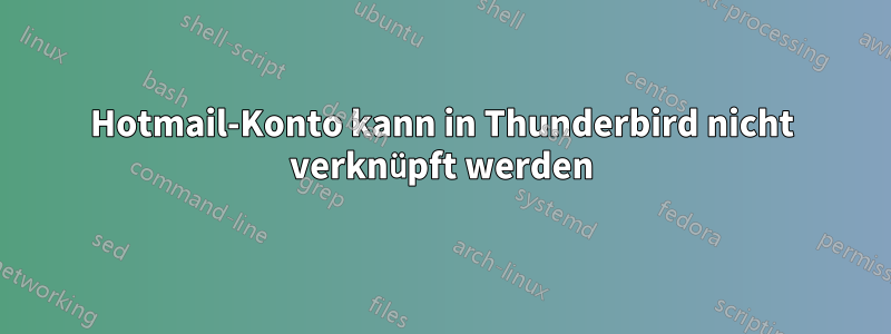 Hotmail-Konto kann in Thunderbird nicht verknüpft werden