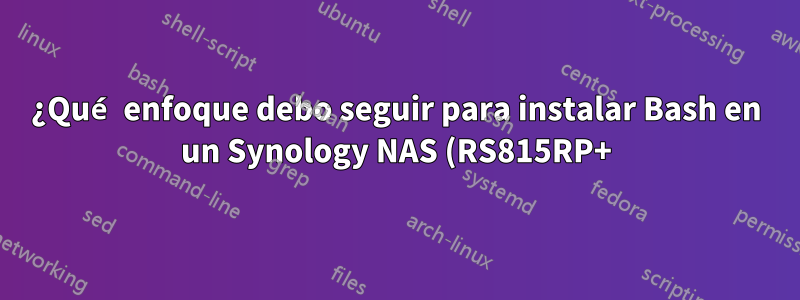 ¿Qué enfoque debo seguir para instalar Bash en un Synology NAS (RS815RP+) dentro de una red corporativa?