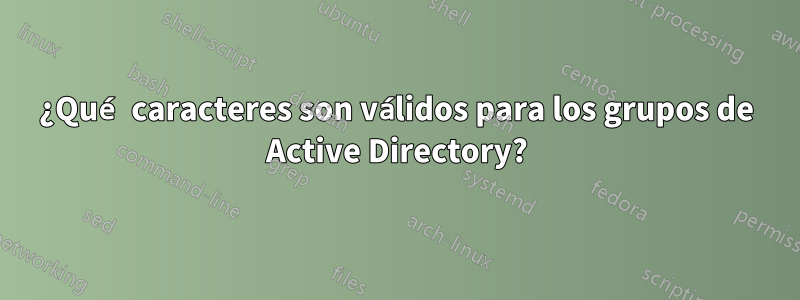 ¿Qué caracteres son válidos para los grupos de Active Directory?