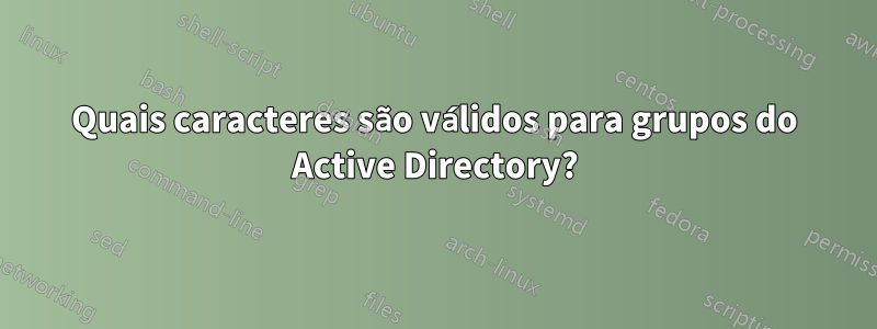 Quais caracteres são válidos para grupos do Active Directory?