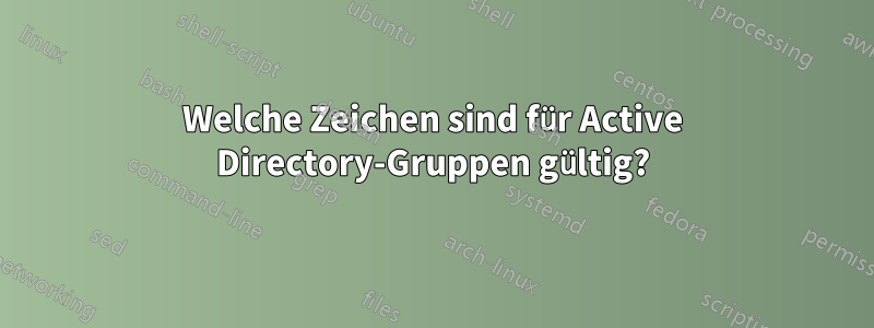 Welche Zeichen sind für Active Directory-Gruppen gültig?