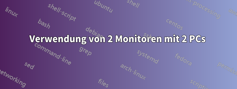 Verwendung von 2 Monitoren mit 2 PCs