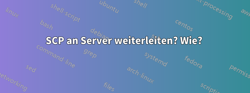 SCP an Server weiterleiten? Wie?