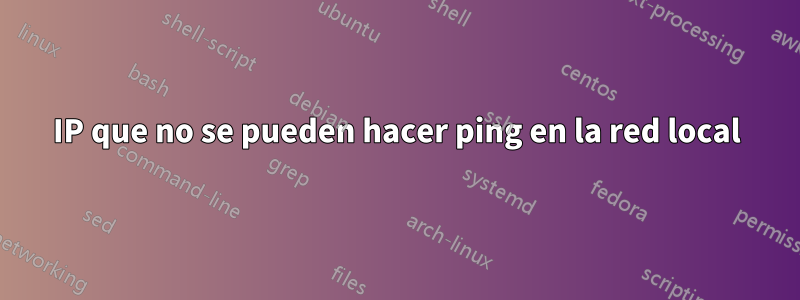 IP que no se pueden hacer ping en la red local