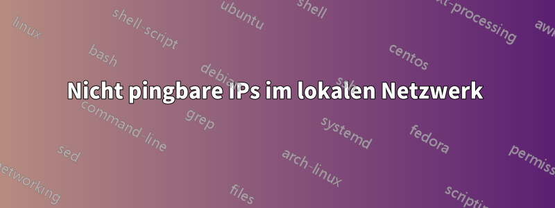 Nicht pingbare IPs im lokalen Netzwerk