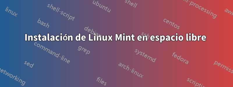 Instalación de Linux Mint en espacio libre