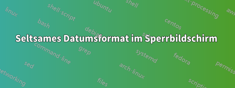 Seltsames Datumsformat im Sperrbildschirm