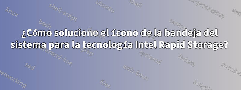 ¿Cómo soluciono el ícono de la bandeja del sistema para la tecnología Intel Rapid Storage?