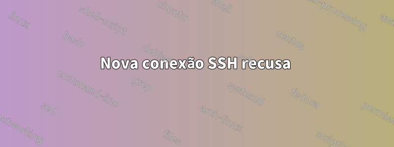 Nova conexão SSH recusa