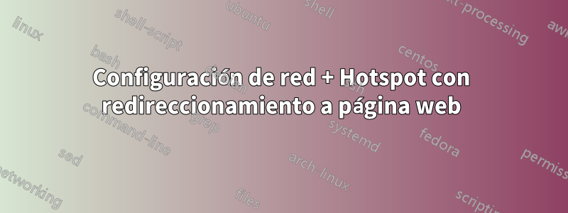 Configuración de red + Hotspot con redireccionamiento a página web